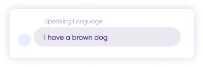 In the upper left part of the picture, there is the text ‘speaking language’ on the box and the text ‘i have a brown dog’ below it.