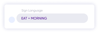 On the right side of the image, there is the text ‘sign language’ above the box and the text ‘eat+morning’ below it.